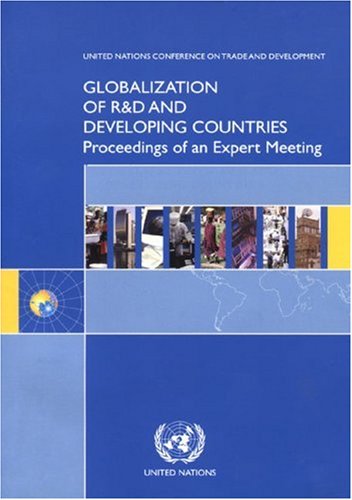 Globalization Of Rd And Developing Countries Proceedings Of An Expert Meeting Geneva 2426 January 2005 United Nations