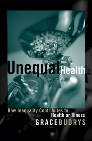 Unequal Health How Inequality Contributes To Health Or Illness 1st Edition Grace Budrys