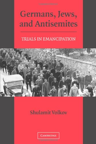 Germans Jews And Antisemites Trials In Emancipation Shulamit Volkov
