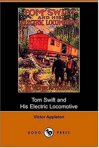 Tom Swift And His Electric Locomotive Or Two Miles A Minute On The Rails Book 25 In The Tom Swift Series Victor Appleton
