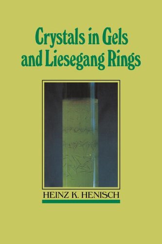 Crystals In Gels And Liesegang Rings Heinz K Henisch