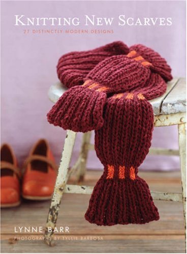 Knitting New Scarves 27 Distinctly Modern Designs Lynne Barr