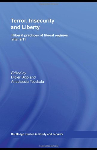 Terror Insecurity And Liberty Illiberal Practices Of Liberal Regimes After 9 11 Routledge Studies In Liberty And Security 1st Edition Didier Bigo And Anastassia Tsoukala