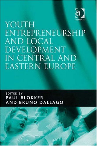 Youth Entrepreneurship And Local Development In Central And Eastern Europe Paul Blokker And Bruno Dallago