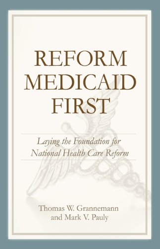 Reform Medicaid First Laying The Foundation For National Health Care Reform Thomas W Grannemann