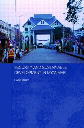 Security And Sustainable Development In Myanmar Routledge Contemporary Southeast Asia Series Annotated Edition Helen James