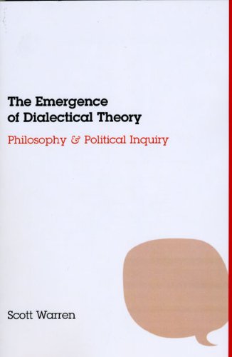 The Emergence Of Dialectical Theory Philosophy And Political Inquiry Scott Warren