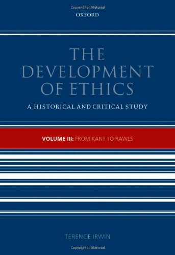 The Development Of Ethics A Historical And Critical Study Volume 3 From Kant To Rawls Terence Irwin