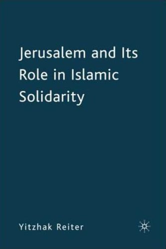 Jerusalem And Its Role In Islamic Solidarity First Edition Yitzhak Reiter