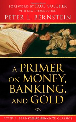 A Primer On Money Banking And Gold 1st Edition Peter L Bernstein
