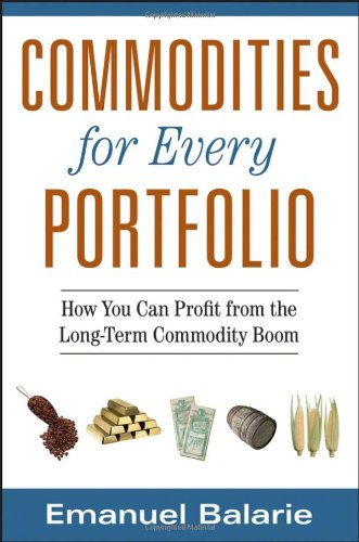 Commodities For Every Portfolio How You Can Profit From The Longterm Commodity Boom 1st Edition Emanuel Balarie