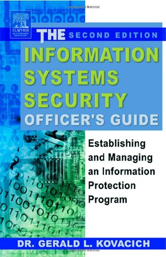 The Information Systems Security Officers Guide Establishing And Managing An Information Protection Program 2nd Edition 2nd Edition Gerald L Kovacich
