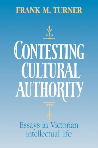 Contesting Cultural Authority Essays In Victorian Intellectual Life 1st Edition Frank M Turner