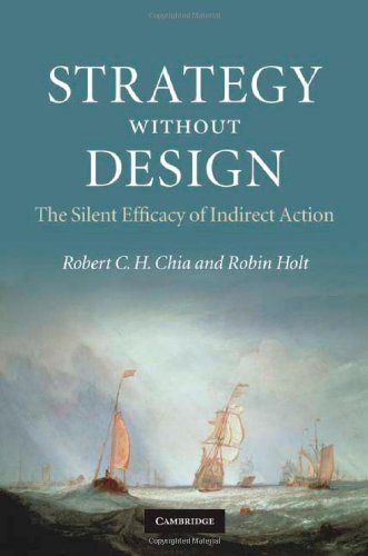 Strategy Without Design The Silent Efficacy Of Indirect Action 1st Edition Robert C H Chia