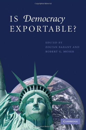 Is Democracy Exportable Zoltan Barany Robert G Moser