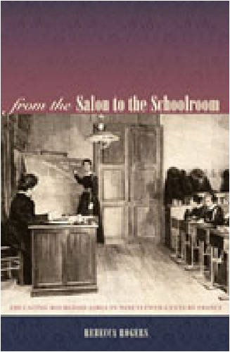 From The Salon To The Schoolroom Educating Bourgeois Girls In Nineteenthcentury France Rebecca Rogers