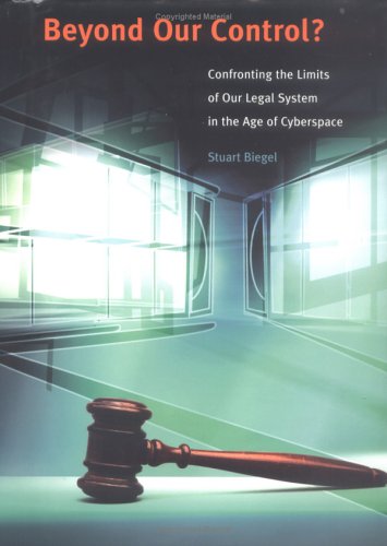 Beyond Our Control Confronting The Limits Of Our Legal System In The Age Of Cyberspace Stuart Biegel