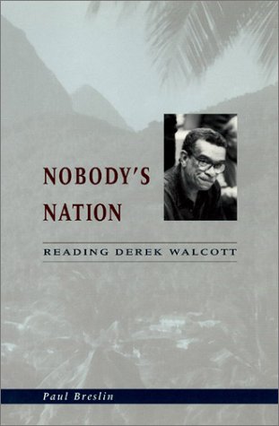 Nobodys Nation Reading Derek Walcott 1st Edition Paul Breslin