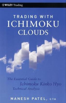 Trading With Ichimoku Clouds The Essential Guide To Ichimoku Kinko Hyo Technical Analysis Wiley Trading 1st Edition Manesh Patel