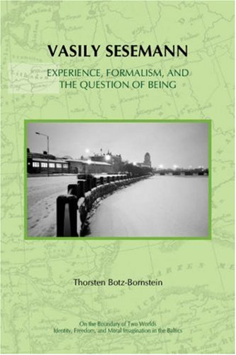 Vasily Sesemann Experience Formalism And The Question Of Being On The Boundary Of Two Worlds Identity Freedom And Moral Imagination In The Baltics Vol 7 1st Edition Thorsten Botzbornstein