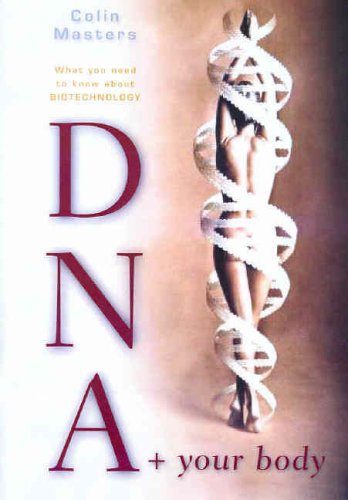 Dna And Your Body What You Need To Know About Biotechnology Colin Masters
