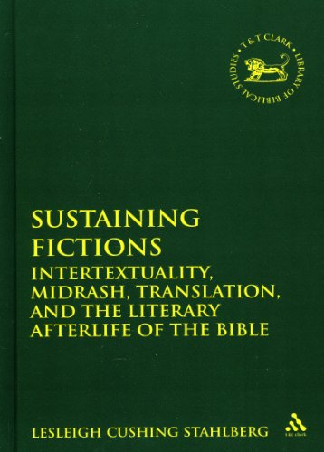 Sustaining Fictions Intertextuality Midrash Translation And The Literary Afterlife Of The Bible Library Of Hebrew Bible Old Testament Studies Lesleigh Cushing Stahlberg