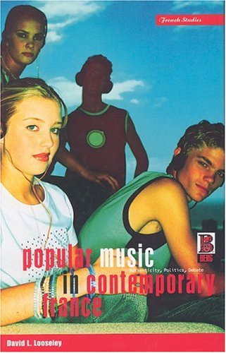Popular Music In Contemporary France Authenticity Politics Debate Berg French Studies First Edition David L Looseley