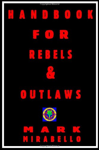 Handbook For Rebels And Outlaws Resisting Tyrants Hangmen And Priests Mark Mirabello