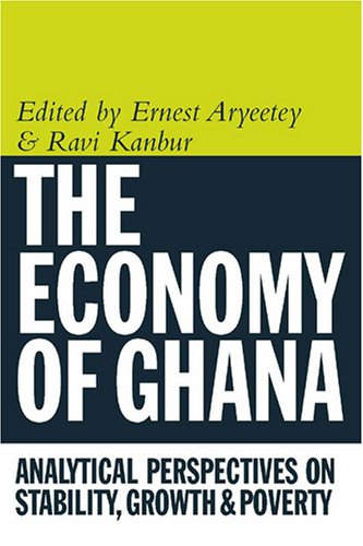 The Economy Of Ghana Analytical Perspectives On Stability Growth And Poverty Ernest Aryeetey