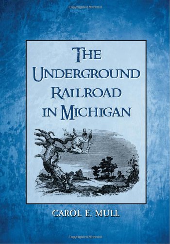 The Underground Railroad In Michigan Carol E Mull
