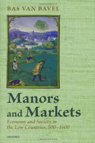 Manors And Markets Economy And Society In The Low Countries 5001600 Bas Van Bavel