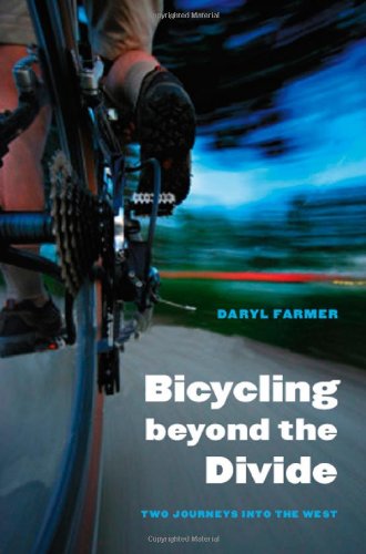 Bicycling Beyond The Divide Two Journeys Into The West First Edition Daryl Farmer