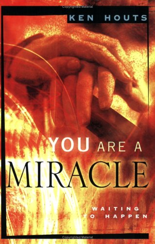 You Are A Miracle Waiting To Happen Ken Houts