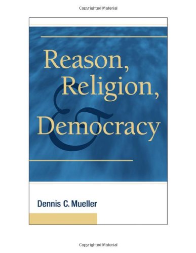 Reason Religion And Democracy 1st Edition Dennis C Mueller