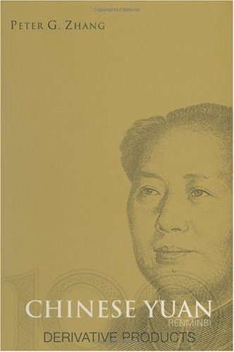 Chinese Yuan Renminbi Derivative Products Derivatives Products Peter G Zhang
