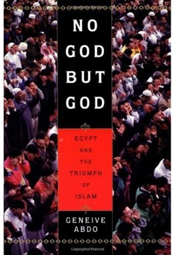 No God But God Egypt And The Triumph Of Islam First Edition Geneive Abdo