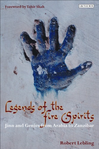 Legends Of The Fire Spirits Jinn And Genies From Arabia To Zanzibar Robert Lebling