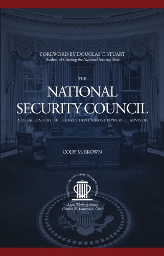 The National Security Council A Legal History Of The Presidents Most Powerful Advisers Cody M Brown