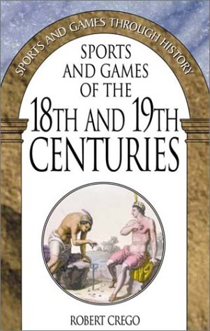 Sports And Games Of The 18th And 19th Centuries Sports And Games Through History Robert Crego