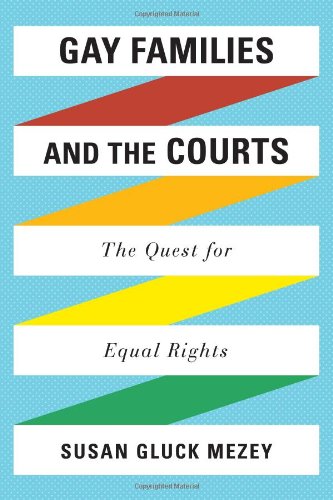 Gay Families And The Courts The Quest For Equal Rights Susan Gluck Mezey