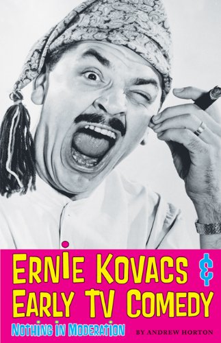Ernie Kovacs Early Tv Comedy Nothing In Moderation Andrew Horton