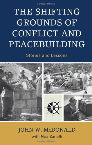 The Shifting Grounds Of Conflict And Peacebuilding Stories And Lessons 1st John W Mcdonald
