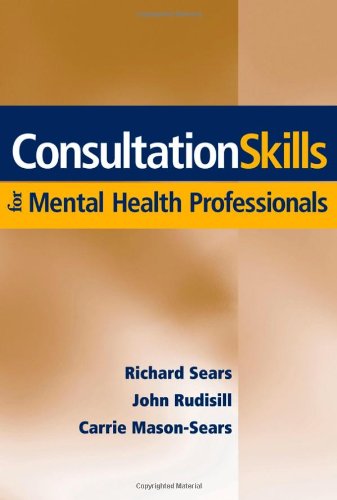 Consultation Skills For Mental Health Professionals 1st Edition Richard Sears