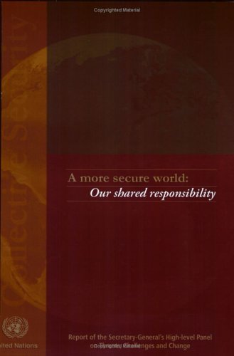 A More Secure World Our Shared Responsibilityreport Of The Secretarygenerals Highlevel Panel On Threats Challenges And Change United Nations