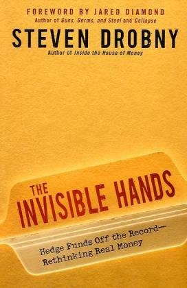 The Invisible Hands Hedge Funds Off The Record Rethinking Real Money Steven Drobny