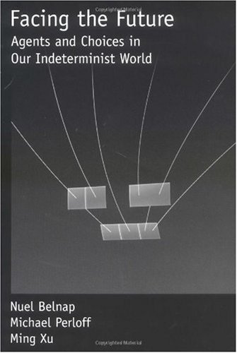Facing The Future Agents And Choices In Our Indeterminist World Nuel Belnap