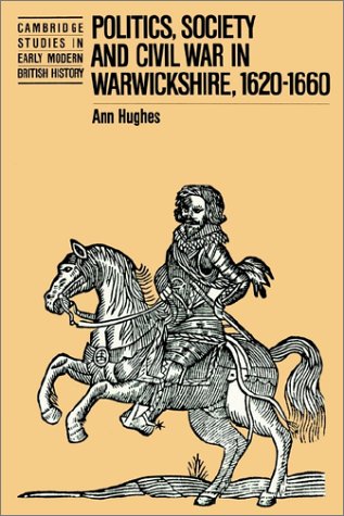 Politics Society And Civil War In Warwickshire 16201660 Ann Hughes
