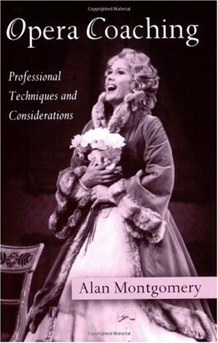 Opera Coaching Professional Techniques And Considerations 1st Edition Alan Montgomery