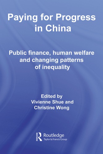 Paying For Progress In China Public Finance Human Welfare And Changing Patterns Of Inequality Vivienne Shue