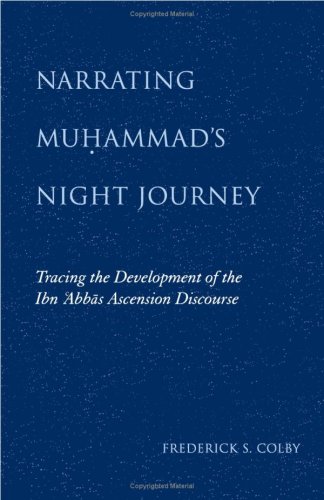 Narrating Muhammads Night Journey Tracing The Development Of The Ibn Abbas Ascension Discourse Frederick S Colby